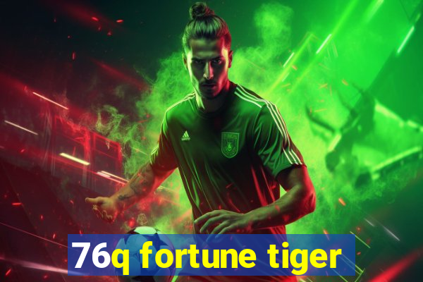 76q fortune tiger